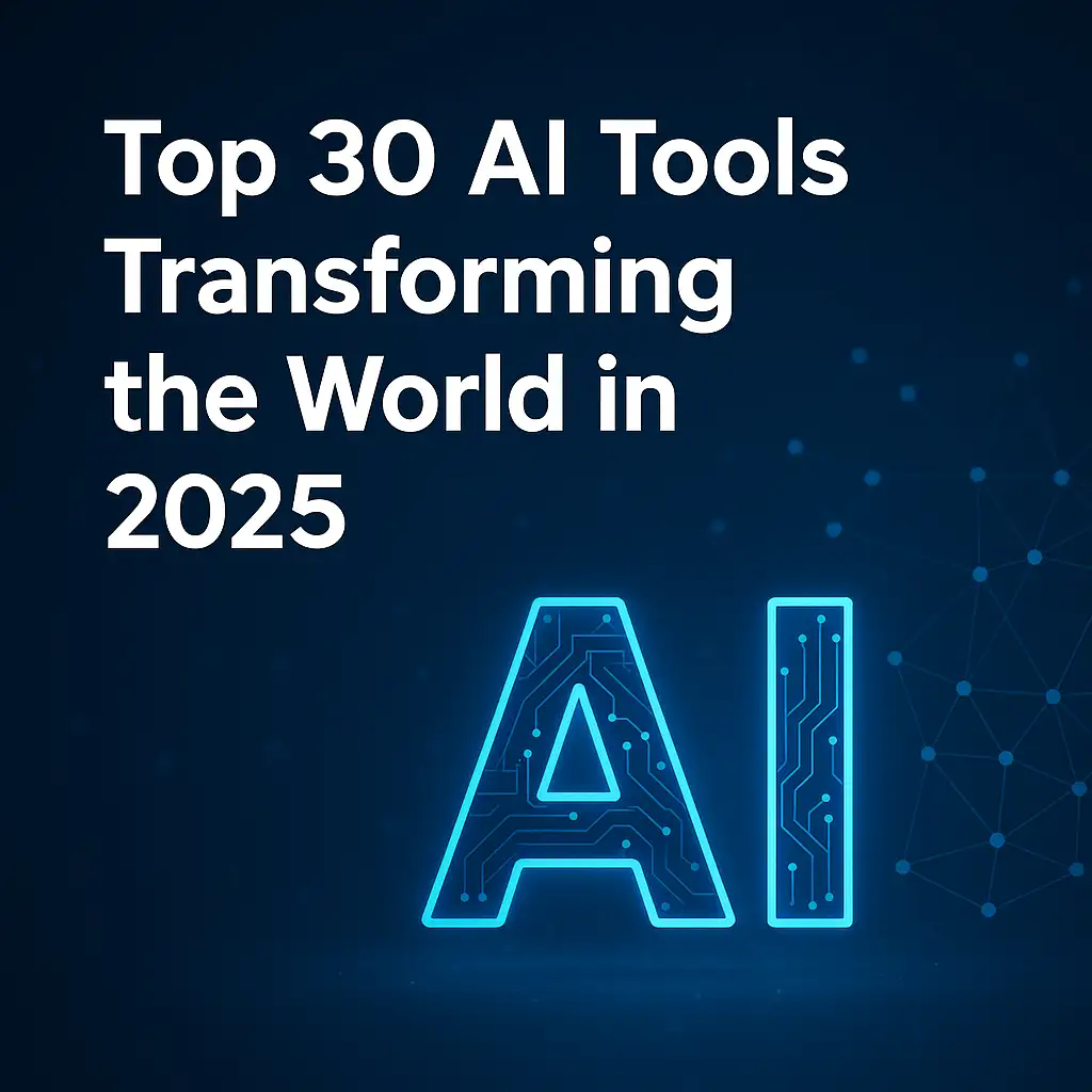 Top 30 Powerful AI Tools Changing the World in 2025